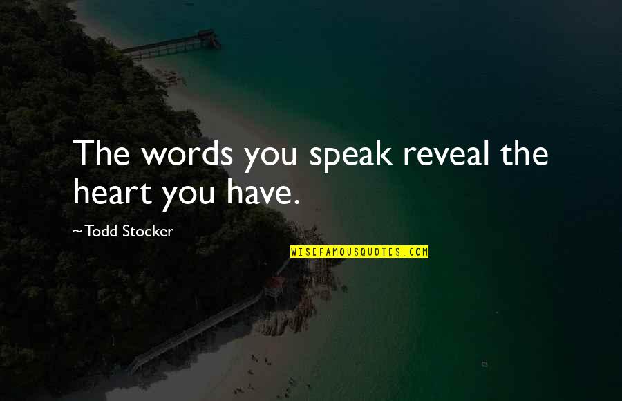 Bruce Wayne Character Quotes By Todd Stocker: The words you speak reveal the heart you Bruce Wayne Character Quotes By Todd Stocker: The words you speak reveal the heart you