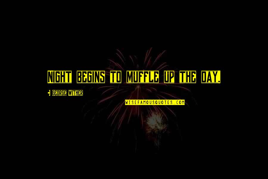 Bruce Wayne Inspirational Quotes By George Wither: Night begins to muffle up the day.
