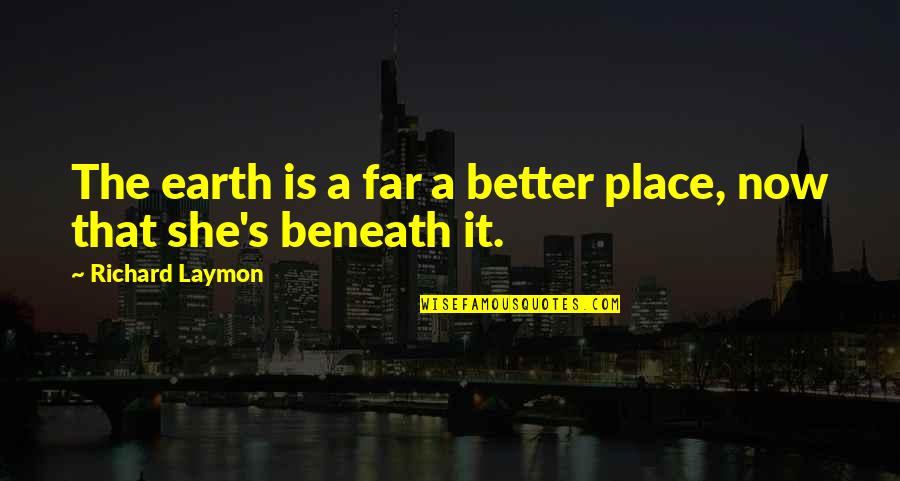 Bruce Wayne Inspirational Quotes By Richard Laymon: The earth is a far a better place,