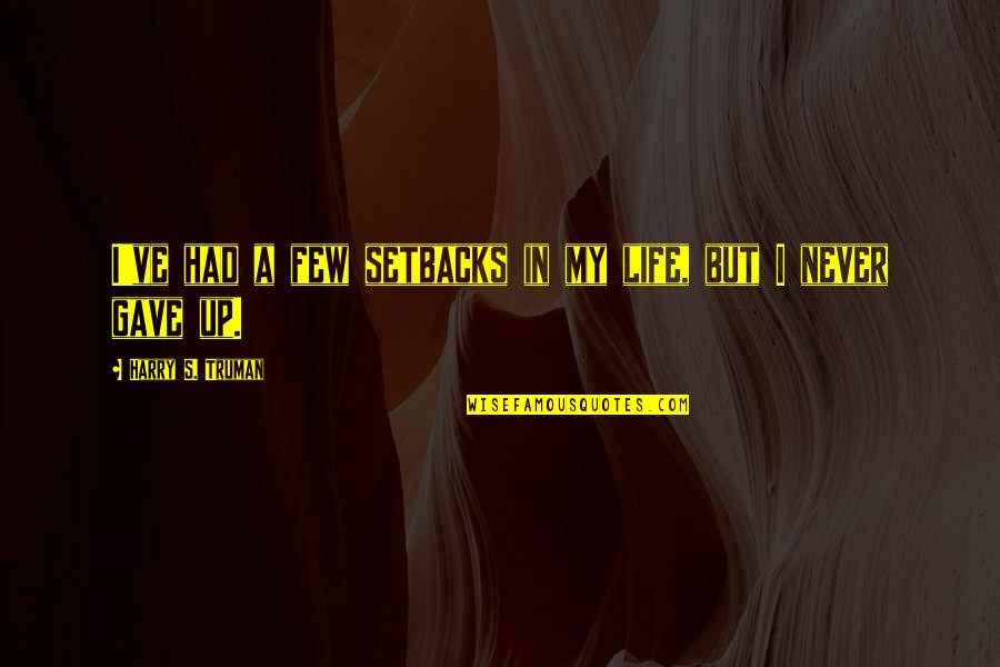 Bruce Wayne Quotes By Harry S. Truman: I've had a few setbacks in my life,