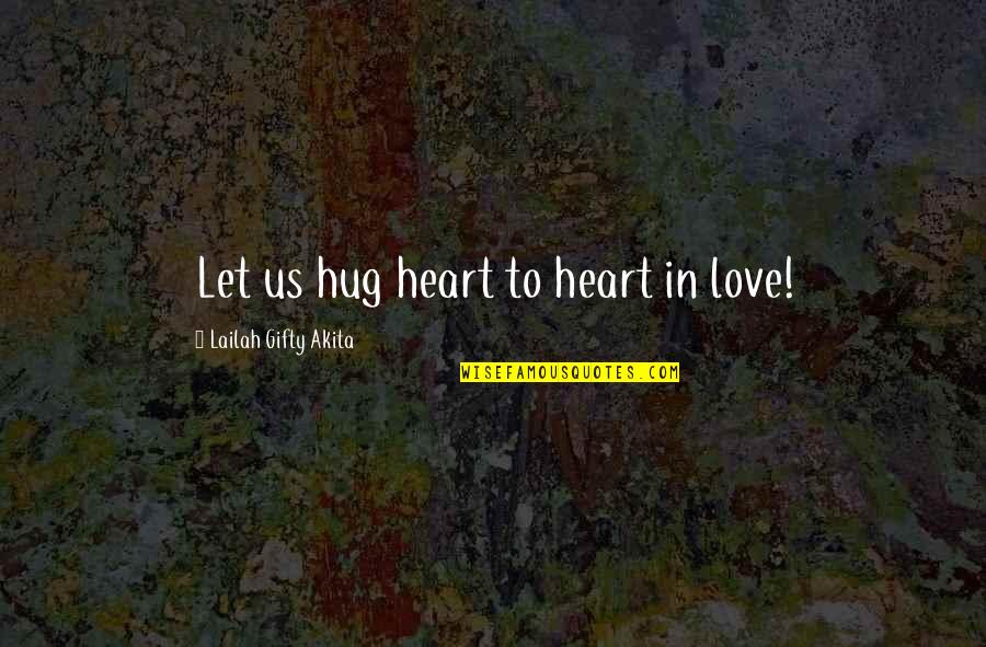 Bruce Weinstein Quotes By Lailah Gifty Akita: Let us hug heart to heart in love!