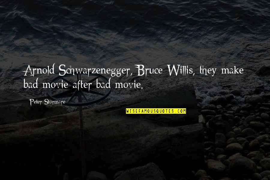 Bruce Willis Best Quotes By Peter Stormare: Arnold Schwarzenegger, Bruce Willis, they make bad movie