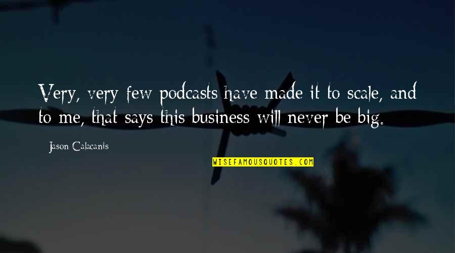 Bruce Willis Die Hard Quotes By Jason Calacanis: Very, very few podcasts have made it to