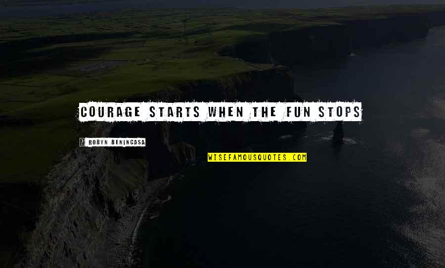 Bruce Willis Die Hard Quotes By Robyn Benincasa: Courage starts when the fun stops Bruce Willis Die Hard Quotes By Robyn Benincasa: Courage starts when the fun stops