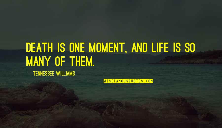 Bruce Willis Moonlighting Quotes By Tennessee Williams: Death is one moment, and life is so Bruce Willis Moonlighting Quotes By Tennessee Williams: Death is one moment, and life is so