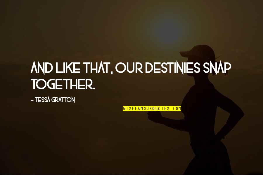 Bruces Beach Quotes By Tessa Gratton: And like that, our destinies snap together. Bruces Beach Quotes By Tessa Gratton: And like that, our destinies snap together.