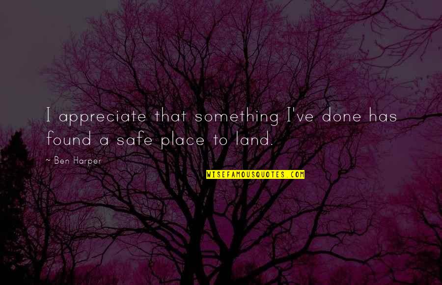 Bruces Yams Quotes By Ben Harper: I appreciate that something I've done has found