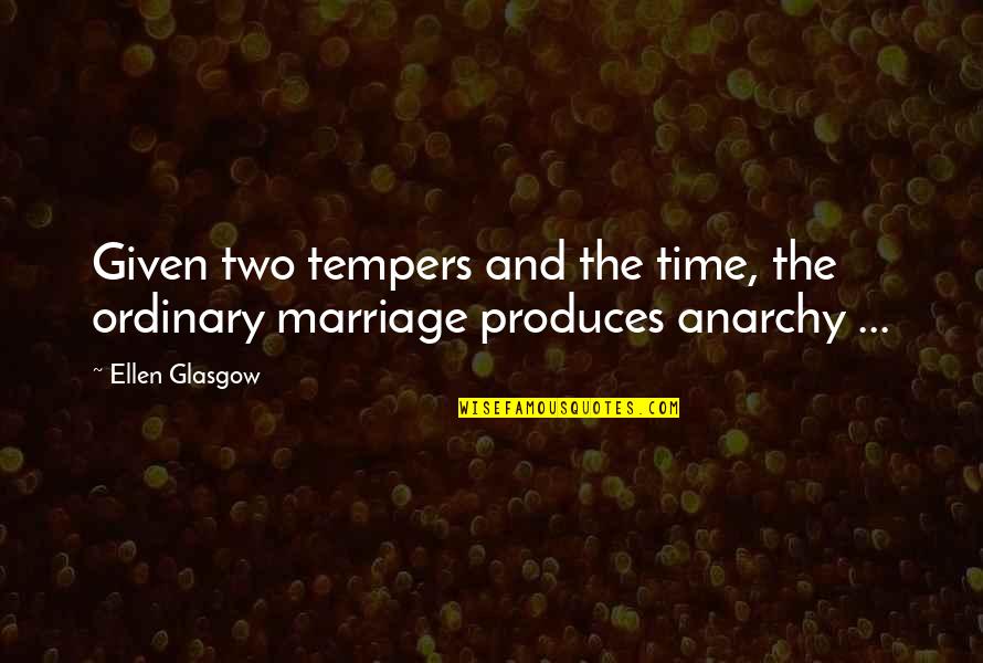 Bruces Yams Quotes By Ellen Glasgow: Given two tempers and the time, the ordinary