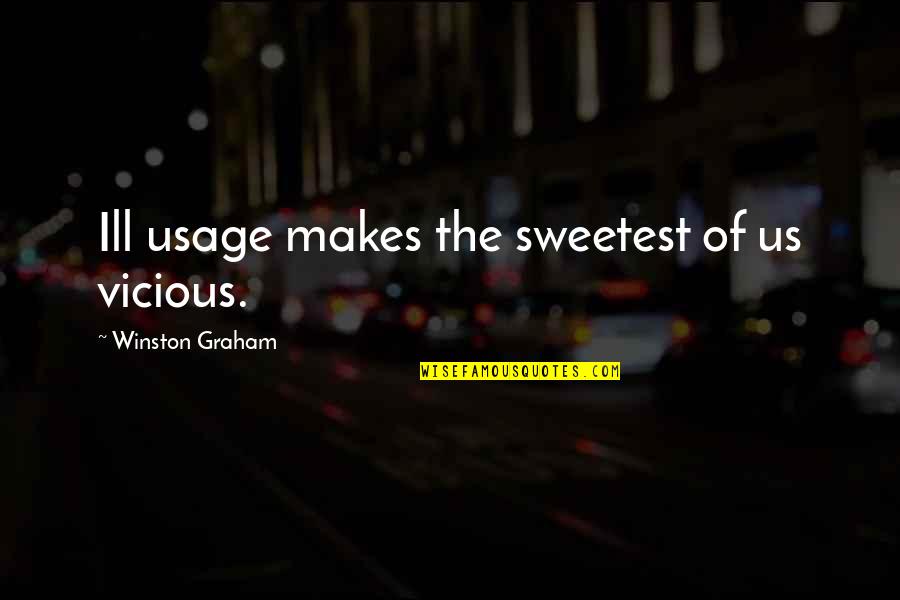 Bruchem Inc Quotes By Winston Graham: Ill usage makes the sweetest of us vicious. Bruchem Inc Quotes By Winston Graham: Ill usage makes the sweetest of us vicious.