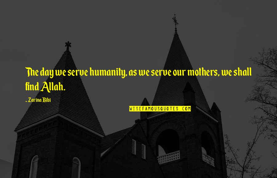 Brucher Winery Quotes By Zarina Bibi: The day we serve humanity, as we serve