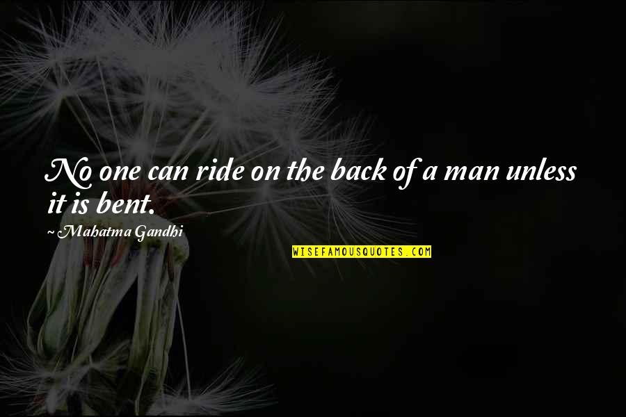 Bruchim Habayim Quotes By Mahatma Gandhi: No one can ride on the back of