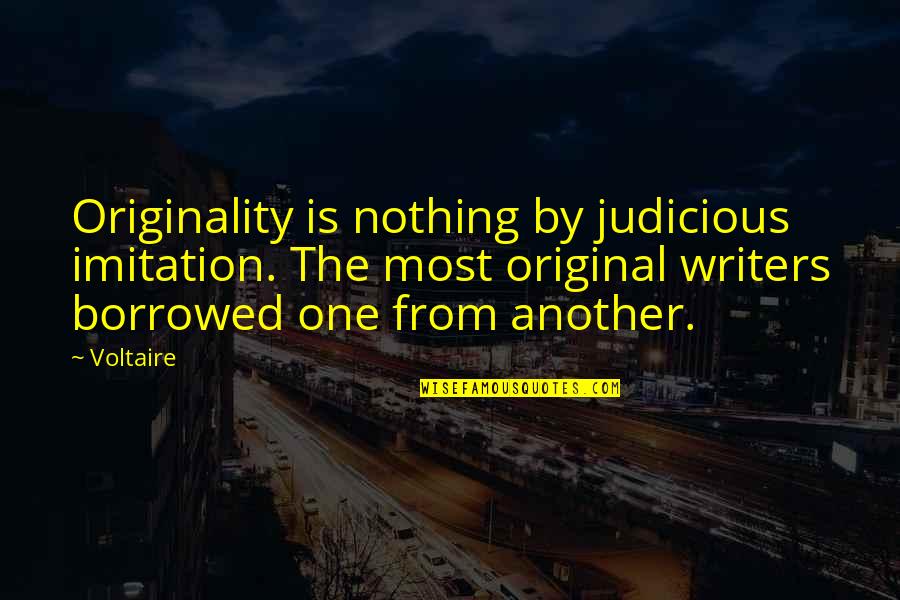 Bruchim Habayim Quotes By Voltaire: Originality is nothing by judicious imitation. The most