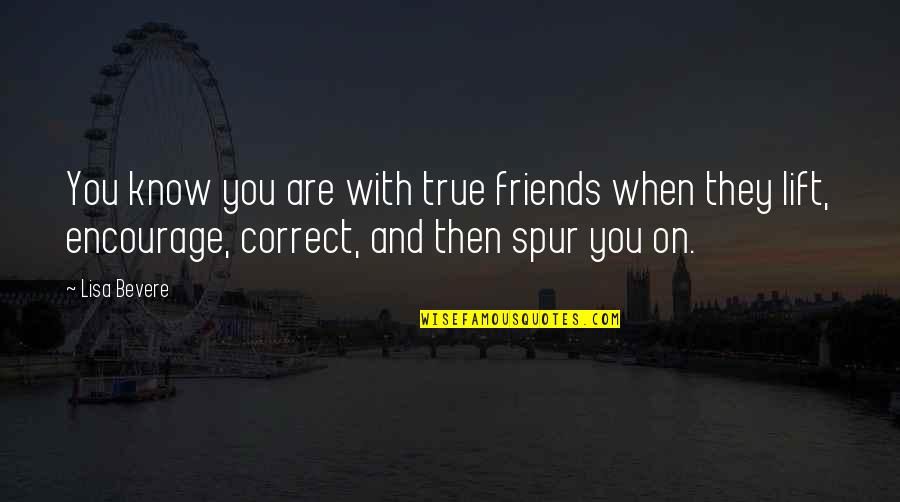 Bruchim Qela Quotes By Lisa Bevere: You know you are with true friends when