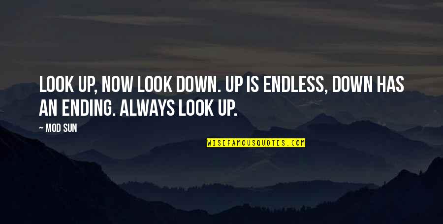 Bruchus Quadrimaculatus Quotes By Mod Sun: Look up, now look down. Up is endless,