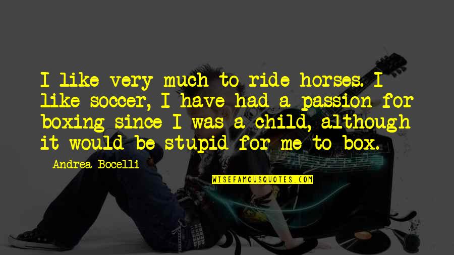 Brucia Quotes By Andrea Bocelli: I like very much to ride horses. I