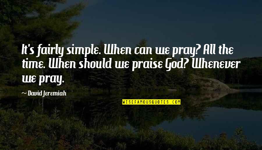 Bruciare Le Quotes By David Jeremiah: It's fairly simple. When can we pray? All