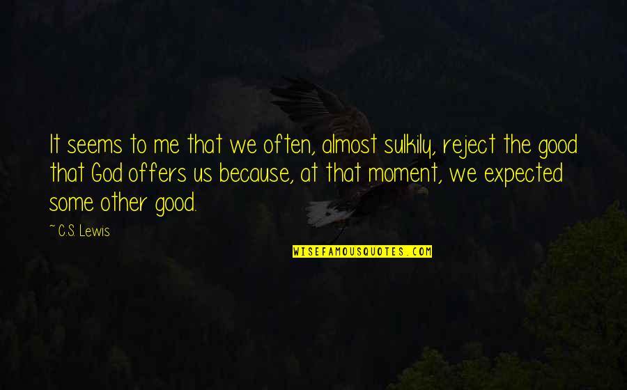Bruciati Da Quotes By C.S. Lewis: It seems to me that we often, almost Bruciati Da Quotes By C.S. Lewis: It seems to me that we often, almost