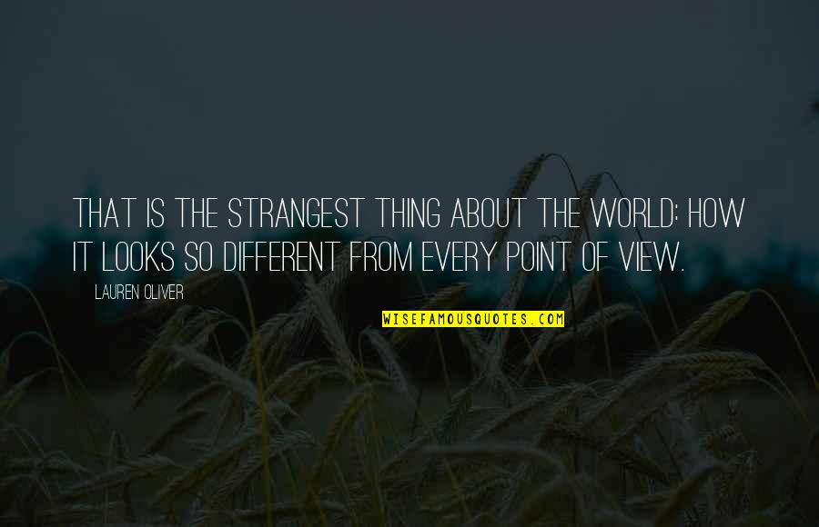 Bruciati Da Quotes By Lauren Oliver: That is the strangest thing about the world: