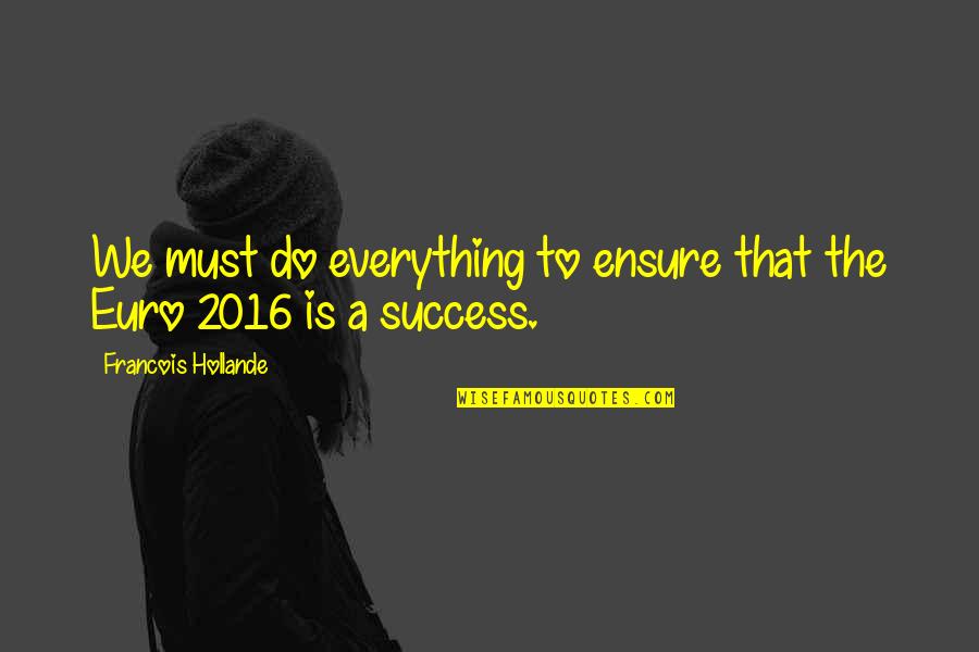 Bruciati La Quotes By Francois Hollande: We must do everything to ensure that the