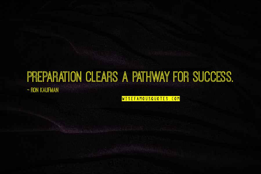Brucie Longest Yard Quotes By Ron Kaufman: Preparation clears a pathway for success.