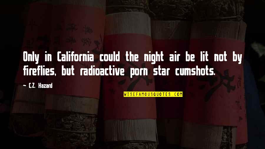 Brucker Kishler Quotes By C.Z. Hazard: Only in California could the night air be Brucker Kishler Quotes By C.Z. Hazard: Only in California could the night air be