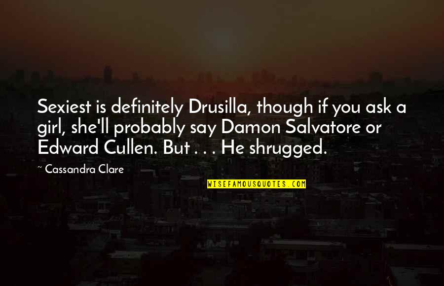 Brucker Kishler Quotes By Cassandra Clare: Sexiest is definitely Drusilla, though if you ask Brucker Kishler Quotes By Cassandra Clare: Sexiest is definitely Drusilla, though if you ask