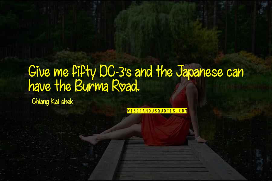 Brucker Kishler Quotes By Chiang Kai-shek: Give me fifty DC-3's and the Japanese can Brucker Kishler Quotes By Chiang Kai-shek: Give me fifty DC-3's and the Japanese can