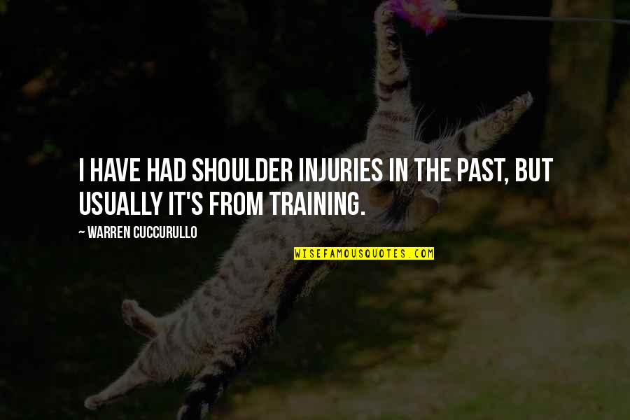 Brucker Kishler Quotes By Warren Cuccurullo: I have had shoulder injuries in the past, Brucker Kishler Quotes By Warren Cuccurullo: I have had shoulder injuries in the past,
