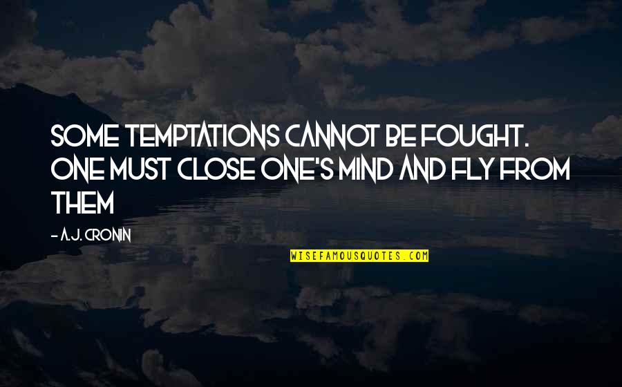 Brucker Quotes By A.J. Cronin: Some temptations cannot be fought. One must close