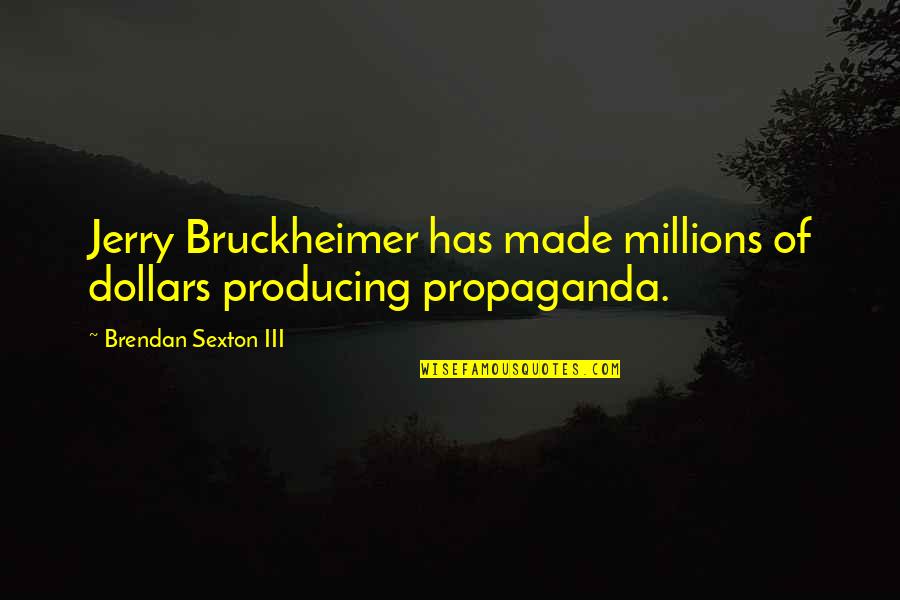 Bruckheimer Quotes By Brendan Sexton III: Jerry Bruckheimer has made millions of dollars producing