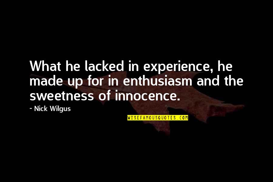 Bruderschaft Forever Quotes By Nick Wilgus: What he lacked in experience, he made up
