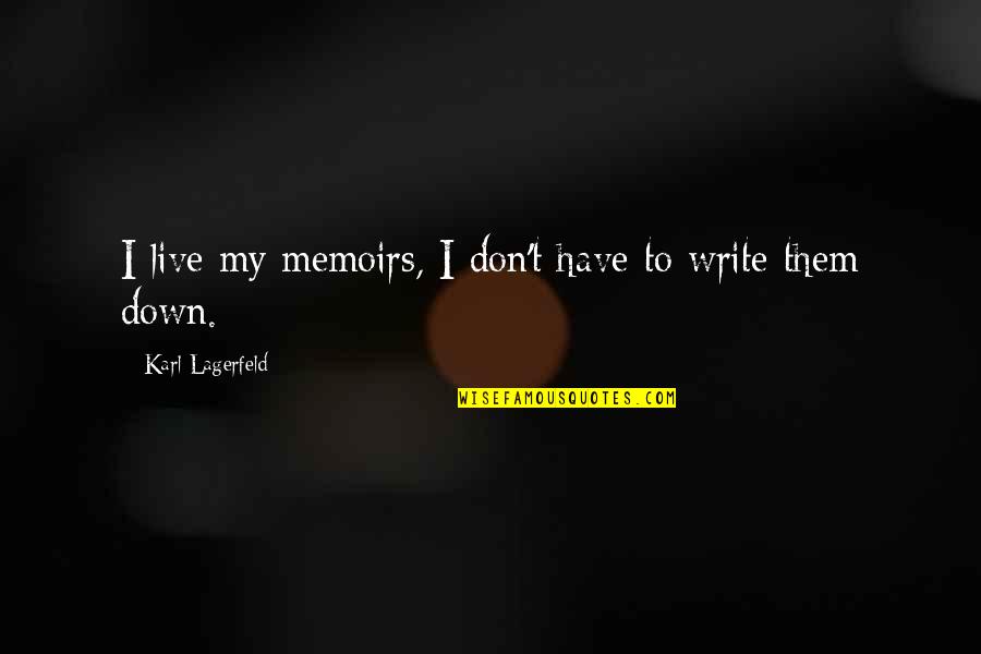 Bruderschaft Quotes By Karl Lagerfeld: I live my memoirs, I don't have to Bruderschaft Quotes By Karl Lagerfeld: I live my memoirs, I don't have to