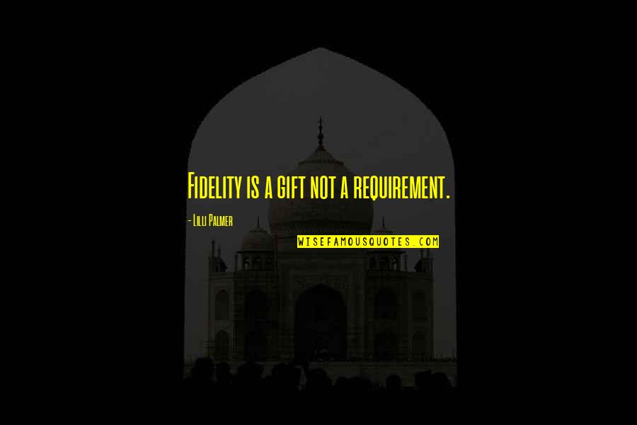 Bruderschaft Quotes By Lilli Palmer: Fidelity is a gift not a requirement. Bruderschaft Quotes By Lilli Palmer: Fidelity is a gift not a requirement.