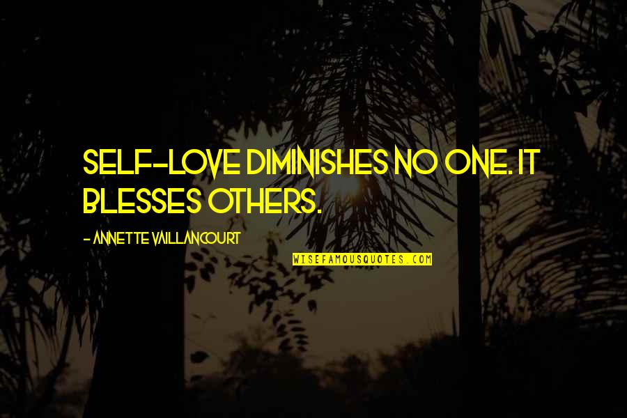 Brudna Rzeka Quotes By Annette Vaillancourt: Self-love diminishes no one. It blesses others. Brudna Rzeka Quotes By Annette Vaillancourt: Self-love diminishes no one. It blesses others.