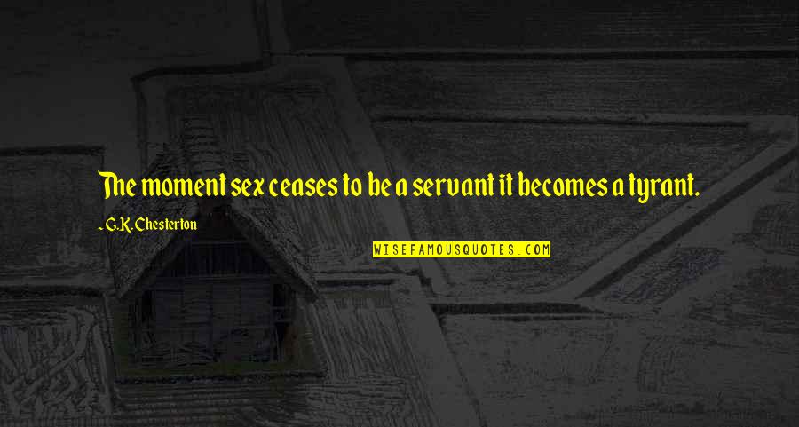 Brudna Rzeka Quotes By G.K. Chesterton: The moment sex ceases to be a servant Brudna Rzeka Quotes By G.K. Chesterton: The moment sex ceases to be a servant