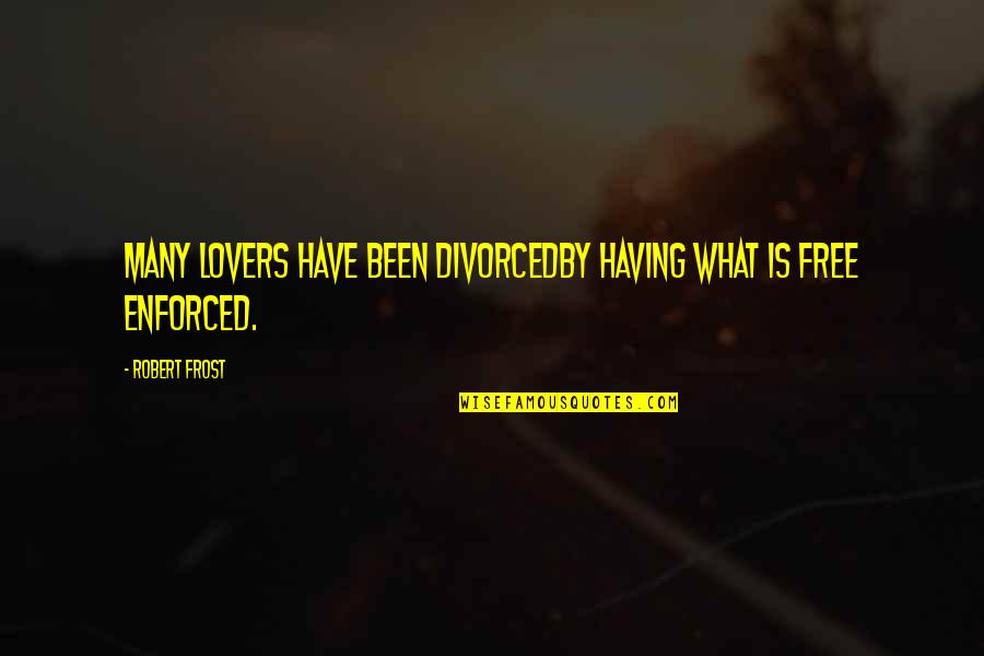 Brudzinskis Quotes By Robert Frost: Many lovers have been divorcedBy having what is
