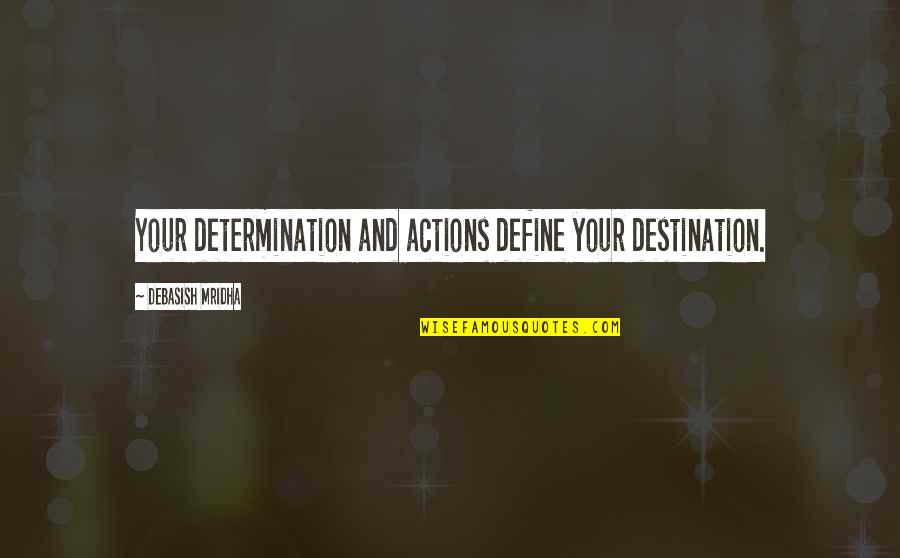 Brueckmann Quotes By Debasish Mridha: Your determination and actions define your destination. Brueckmann Quotes By Debasish Mridha: Your determination and actions define your destination.