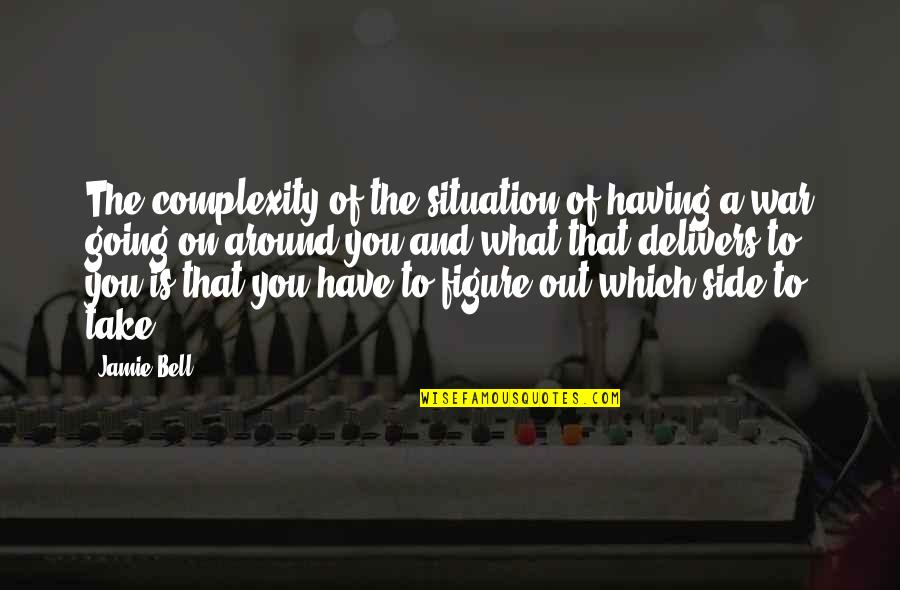 Brueckmann Quotes By Jamie Bell: The complexity of the situation of having a Brueckmann Quotes By Jamie Bell: The complexity of the situation of having a