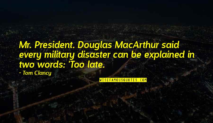 Brueggemann Fencing Quotes By Tom Clancy: Mr. President. Douglas MacArthur said every military disaster