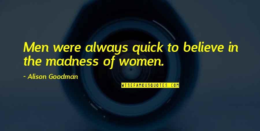 Bruenners Quotes By Alison Goodman: Men were always quick to believe in the