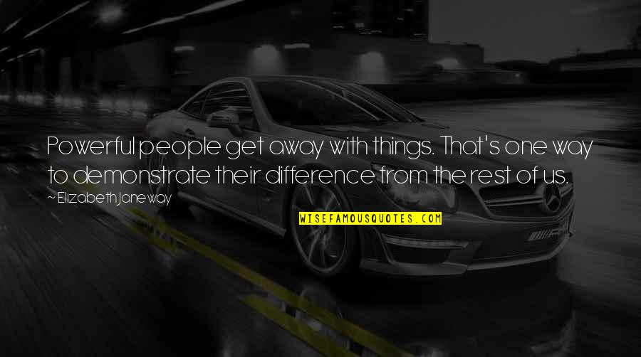 Bruenners Quotes By Elizabeth Janeway: Powerful people get away with things. That's one