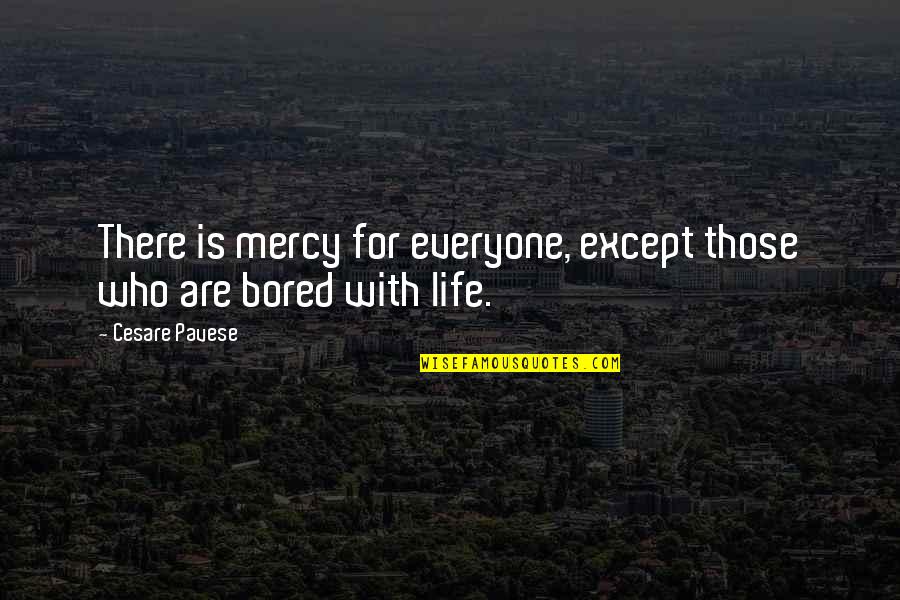 Bruer Cold Quotes By Cesare Pavese: There is mercy for everyone, except those who