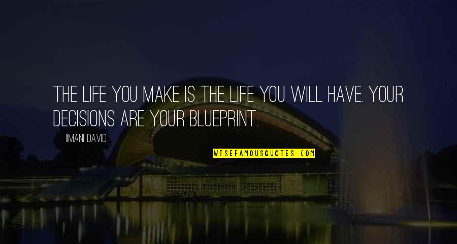 Bruflodt Management Quotes By Iimani David: The life you make is the life you