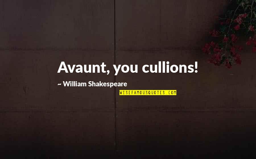 Bruflodt Management Quotes By William Shakespeare: Avaunt, you cullions!