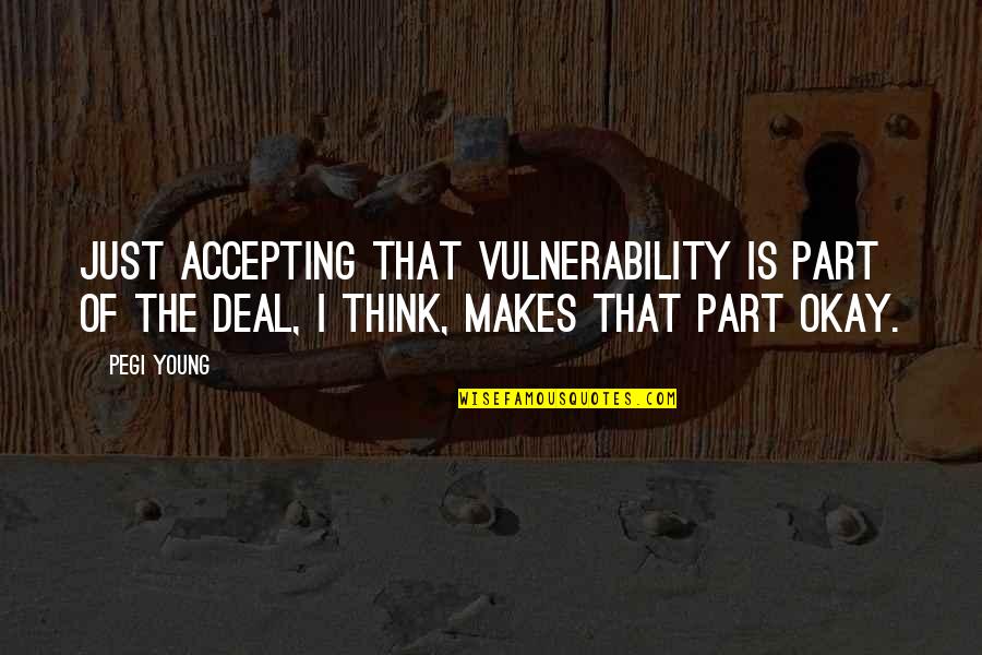 Bruford And Tarkus Quotes By Pegi Young: Just accepting that vulnerability is part of the