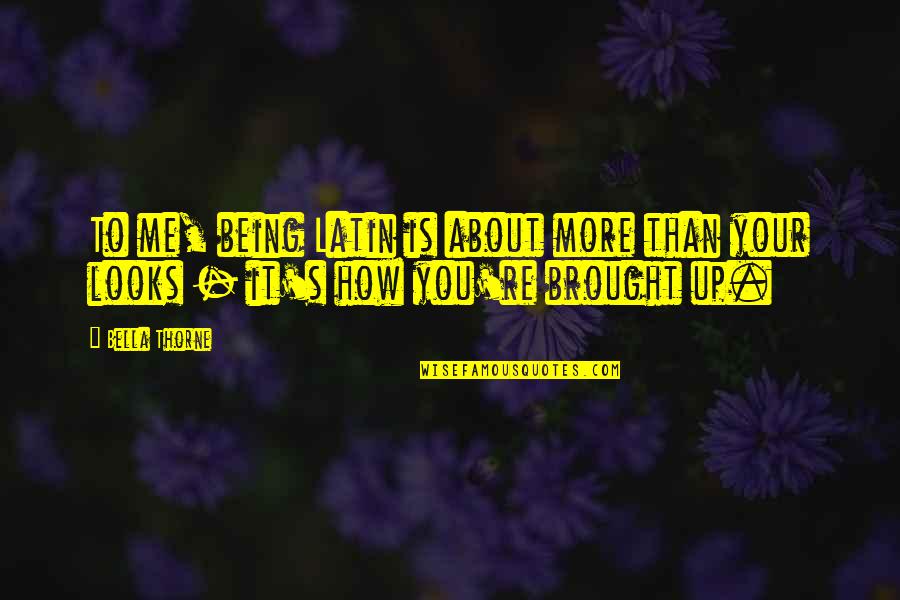 Brugatas Quotes By Bella Thorne: To me, being Latin is about more than