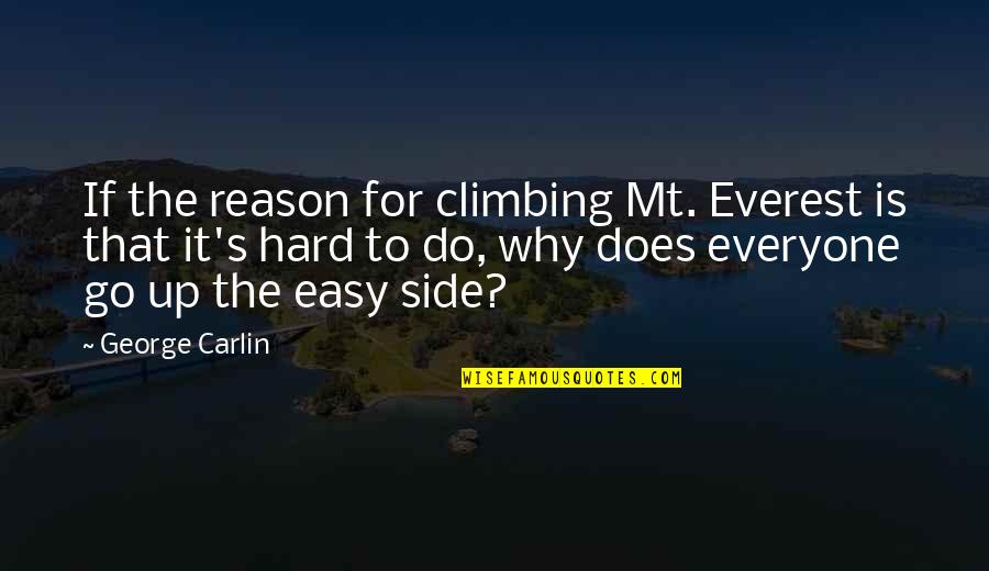 Bruggeman Instant Quotes By George Carlin: If the reason for climbing Mt. Everest is