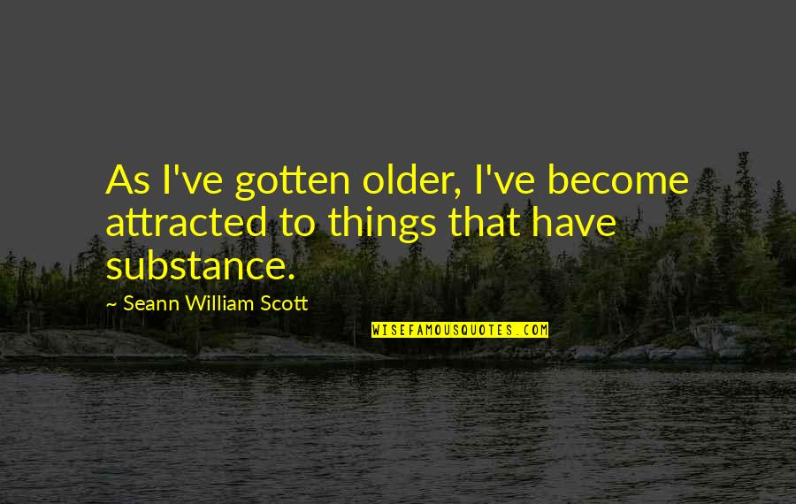 Bruggeman Lumber Quotes By Seann William Scott: As I've gotten older, I've become attracted to
