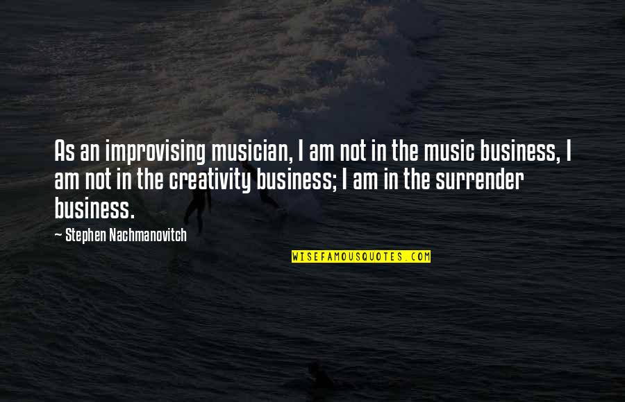 Bruggen Bouwen Quotes By Stephen Nachmanovitch: As an improvising musician, I am not in