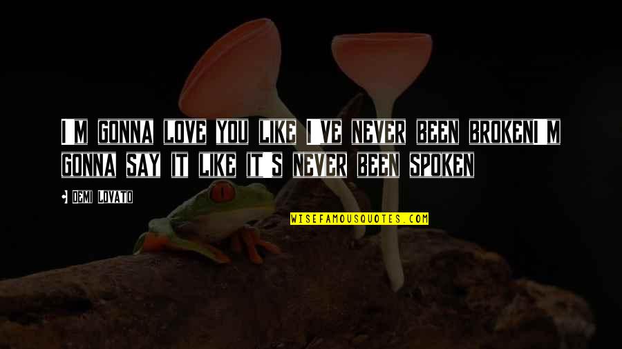 Brugger Funeral Home Quotes By Demi Lovato: I'm gonna love you like I've never been Brugger Funeral Home Quotes By Demi Lovato: I'm gonna love you like I've never been